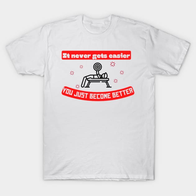 It never gets easier you just become better Quote T-Shirt by Motivational.quote.store